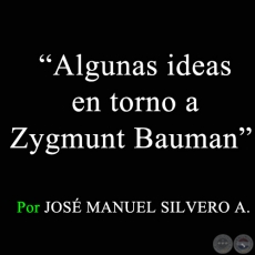 Algunas ideas en torno a Zygmunt Bauman - Por JOSÉ MANUEL SILVERO A. - Sábado, 11 de Abril de 2009